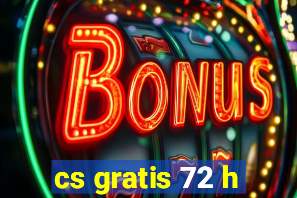 cs gratis 72 h